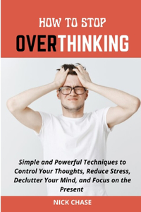 How to Stop Overthinking