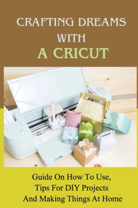 Crafting Dreams With A Cricut