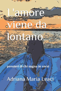 L'amore viene da lontano: Pensieri di chi sogna in versi