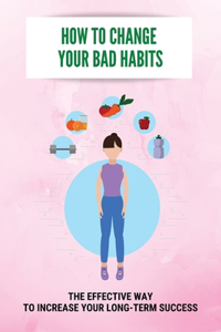 How To Change Your Bad Habits