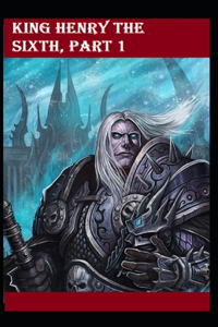 King Henry the Sixth, Part 1 by William Shakespeare illustrated