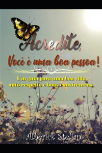 Acredite; você é uma boa pessoa!