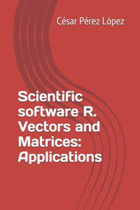 Scientific software R. Vectors and Matrices