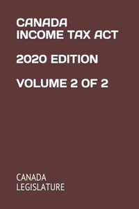 Canada Income Tax ACT 2020 Edition Volume 2 of 2