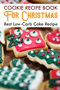 Cookie Recipe Book For Christmas Best Low-carb Cake Recipe