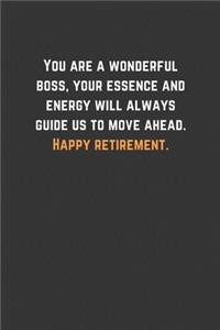 You are a wonderful boss, your essence and energy will always guide us to move ahead. Happy retirement.