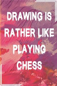 Drawing is Rather Like Playing Chess Sketch Book