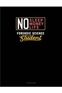 No Sleep. No Money. No Life. Forensic Science Student