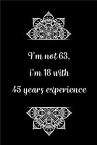 I'm not 63, i'm 18 with 45 years experience