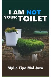 I Am Not Your Toilet