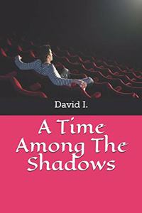 Time Among The Shadows