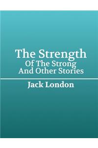 The Strength of The Strong And Other Stories (Annotated)
