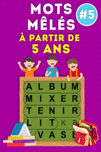 Mots Mêlés à Partir de 5 Ans (Volume 5): 80 Puzzles Amusants à Résoudre Pour Les 5 Ans et Plus