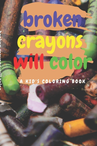 broken crayons will color
