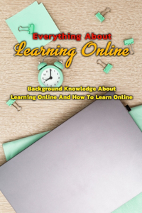 Everything About Learning Online