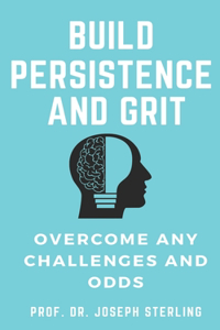 Build Persistence and Grit and Overcome Any odds