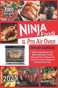 Ninja Foodi XL Pro Air Oven Ultimate Cookbook 2021: 1001 Easy & Tasty Roast, Broil, Bake, Dehydrate, Reheat, Pizza and Air Fry Recipes To Feed Your Family - Beginners and Advanced Users