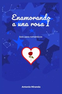 Enamorando a Una Rosa I