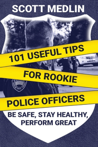 101 Useful Tips For Rookie Police Officers