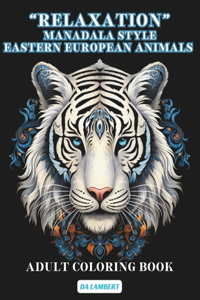 "Relaxation" Mandala Style - Eastern European Animals: Adult Coloring Book