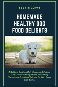 Homemade Healthy Dog Food Delights