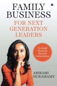 Family Business For Next Generation Leaders: To Build Business Beyond Generations