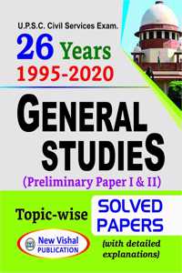 26 Years Upsc Ias General Studies Prelims Topic-Wise Solved Papers 1 & 2 (1995-2020) With Detailed Explanations