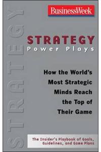 Strategy Power Plays: How the World's Most Strategic Minds Reach the Top of Their Game