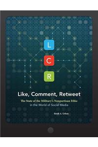 Lcr, Like, Comment, Retweet: The State of the Military's Nonpartisan Ethic in the World of Social Media