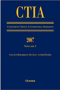 CITA Consolidated Treaties and International Agreements 2007 Volume 1 Issued March 2008