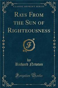 Rays from the Sun of Righteousness (Classic Reprint)