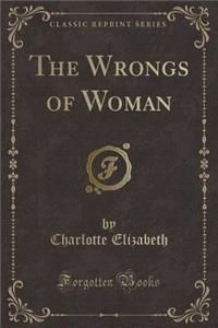 The Wrongs of Woman (Classic Reprint)