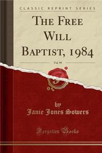 The Free Will Baptist, 1984, Vol. 99 (Classic Reprint)