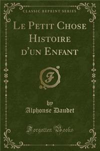 Le Petit Chose Histoire d'Un Enfant (Classic Reprint)