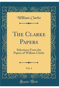 The Clarke Papers, Vol. 4: Selections from the Papers of William Clarke (Classic Reprint)