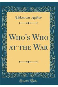Who's Who at the War (Classic Reprint)