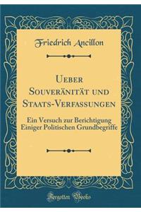 Ueber Souveränität und Staats-Verfassungen: Ein Versuch zur Berichtigung Einiger Politischen Grundbegriffe (Classic Reprint)