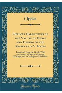 Oppian's Halieuticks of the Nature of Fishes and Fishing of the Ancients in V. Books