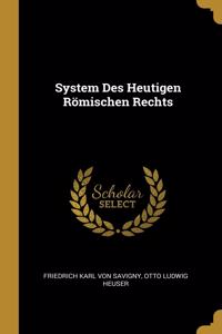 System Des Heutigen Römischen Rechts