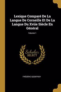 Lexique Comparé De La Langue De Corneille Et De La Langue Du Xviie Siècle En Général; Volume 1