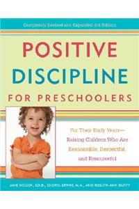 Positive Discipline for Preschoolers: For Their Early Years--Raising Children Who Are Responsible, Respectful, and Resourceful