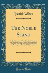 The Noble Stand: Or a Just Vindication of Those Brave Spirits Who in the Late Memorable Actions at Salters-Hall Distinguished Themselves, and Got So Much Honour in Appearing for That Important Principle of Religious Liberty (Classic Reprint)