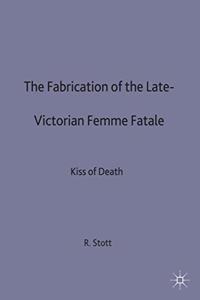 The Fabrication of the Late-Victorian Femme Fatale