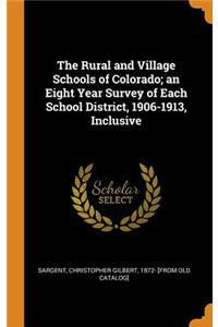 The Rural and Village Schools of Colorado; an Eight Year Survey of Each School District, 1906-1913, Inclusive