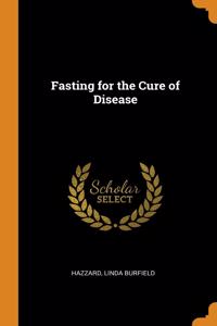 FASTING FOR THE CURE OF DISEASE