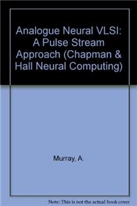 Analogue Neural VLSI: A Pulse Stream Approach (Chapman & Hall Neural Computing)