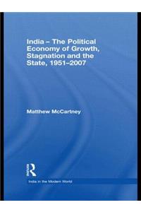 India - The Political Economy of Growth, Stagnation and the State, 1951-2007