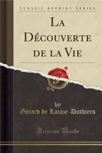 La Dï¿½couverte de la Vie (Classic Reprint)