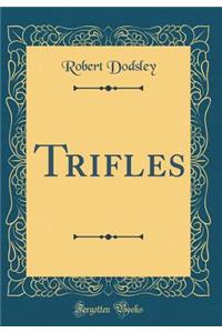 Trifles (Classic Reprint)