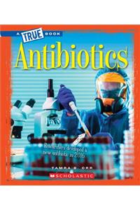Antibiotics (a True Book: Greatest Discoveries and Discoverers)